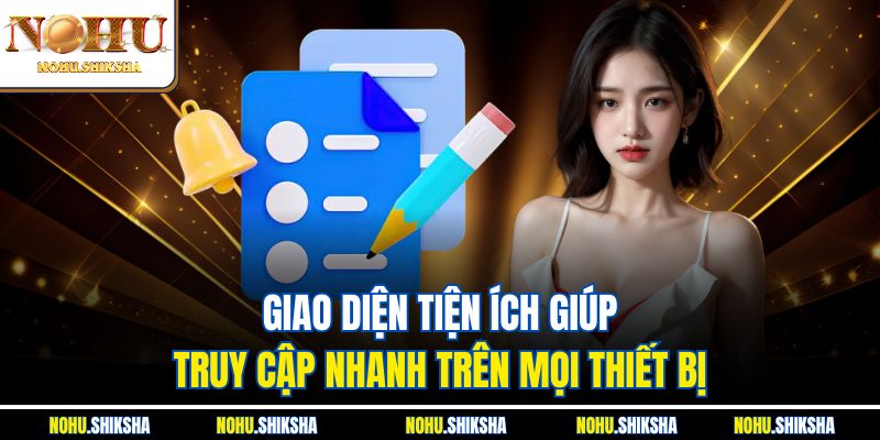 Hướng Dẫn Nohu Đưa Bạn Vào Thế Giới Giải Trí Tuyệt Đỉnh 2 Giao diện tiện ích giúp truy cập nhanh trên mọi thiết bị