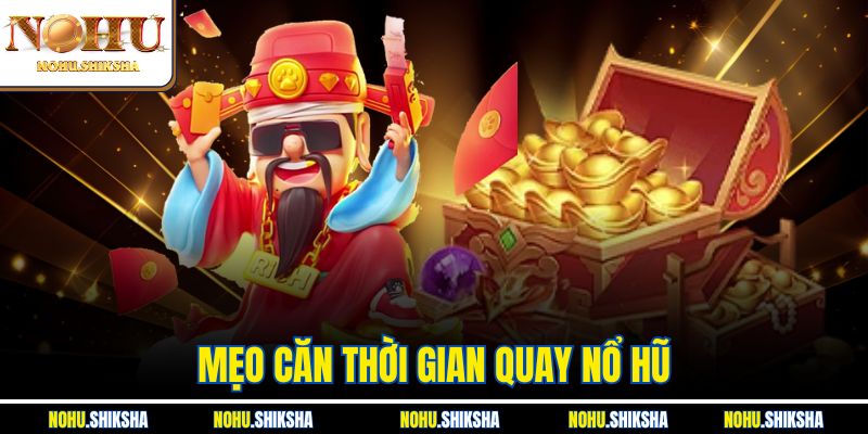 Mẹo Căn Thời Gian Quay Nổ Hũ - Bí Quyết Săn Jackpot Khủng 1 Mẹo Căn Thời Gian Quay Nổ Hũ - Bí Quyết Săn Jackpot Khủng